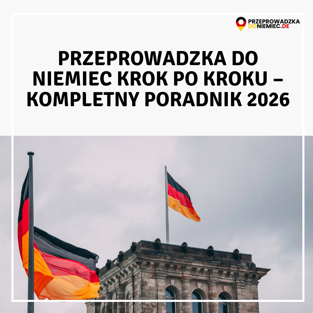 Przeprowadzka do Niemiec krok po kroku – kompletny poradnik 2026