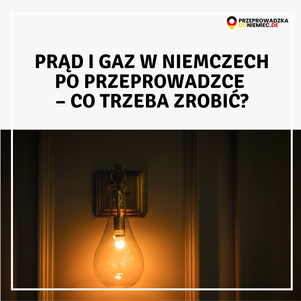 Prąd i gaz w Niemczech po przeprowadzce – co trzeba zrobić?